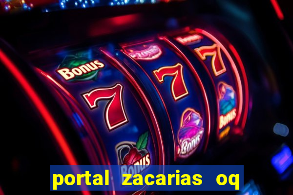 portal zacarias oq q e para falar